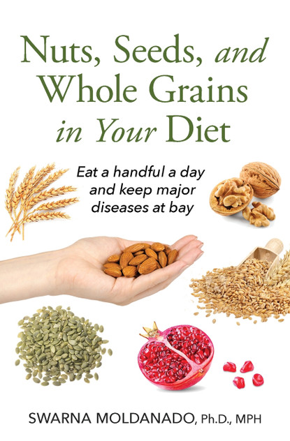 Nuts, Seeds, and Whole Grains in Your Diet Nuts, Seeds, and Whole Grains in Your Diet