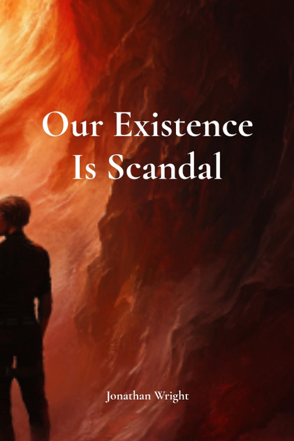 Our Existence Is Scandal Our Existence Is Scandal