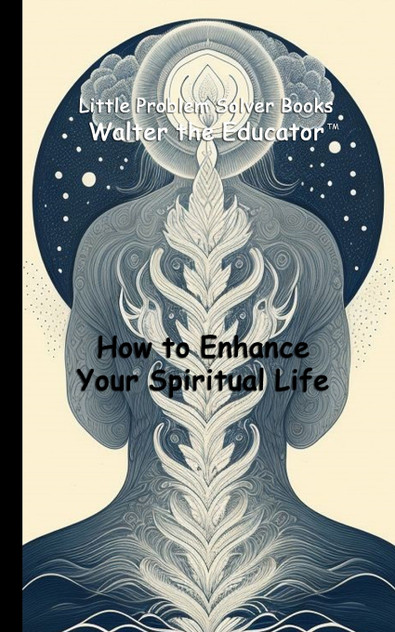 How to Enhance Your Spiritual Life How to Enhance Your Spiritual Life