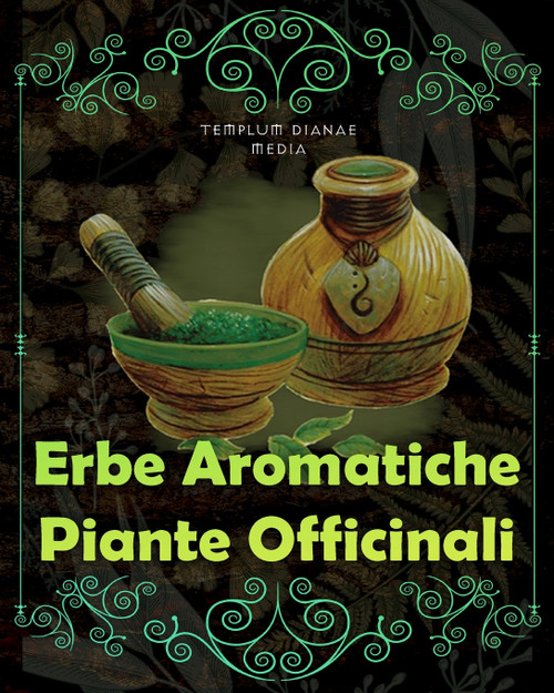 Erbe Aromatiche, Piante Officinali Erbe Aromatiche, Piante Officinali