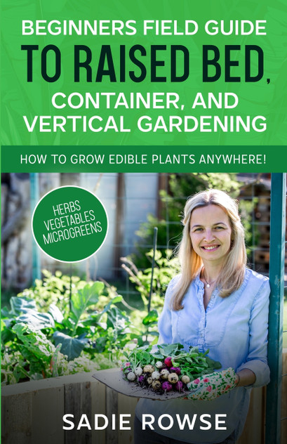 Beginners Field Guide to Raised Bed, Container, and Vertical Gardening Beginners Field Guide to Raised Bed, Container, and Vertical Gardening