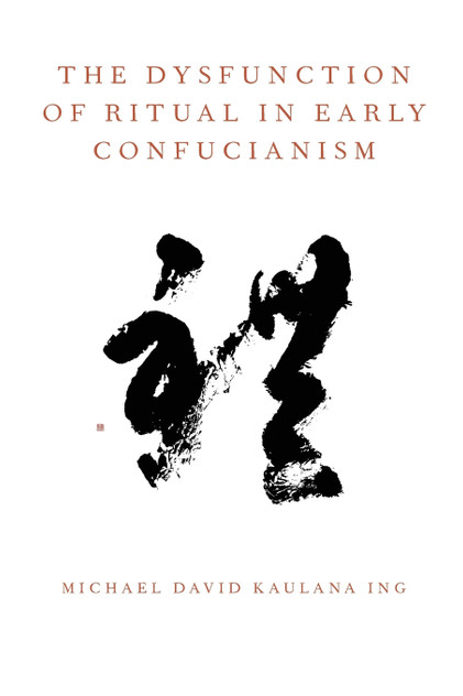 The Dysfunction of Ritual in Early Confucianism The Dysfunction of Ritual in Early Confucianism