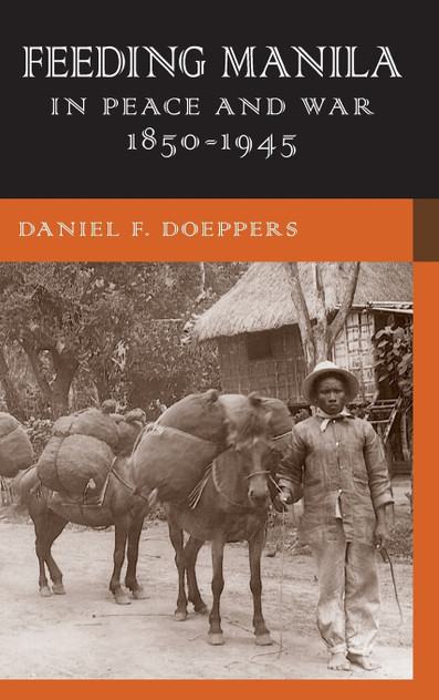 Feeding Manila in Peace and War, 1850-1945 Feeding Manila in Peace and War, 1850-1945