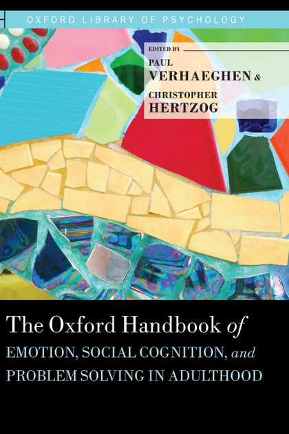 Oxford Handbook of Emotion, Social Cognition, and Problem Solving in Adulthood Oxford Handbook of Emotion, Social Cognition, and Problem Solving in Adulthood