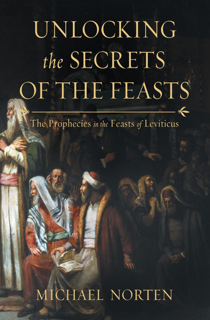 Unlocking the Secrets of the Feasts Unlocking the Secrets of the Feasts