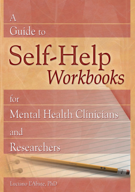 A Guide to Self-Help Workbooks for Mental Health Clinicians and Researchers A Guide to Self-Help Workbooks for Mental Health Clinicians and Researchers