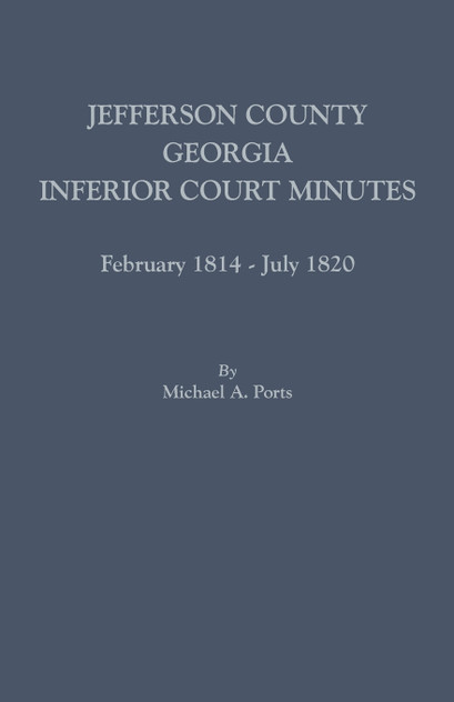 Jefferson County, Georgia, Inferior Court Minutes, February 1814-July 1820 Jefferson County, Georgia, Inferior Court Minutes, February 1814-July 1820