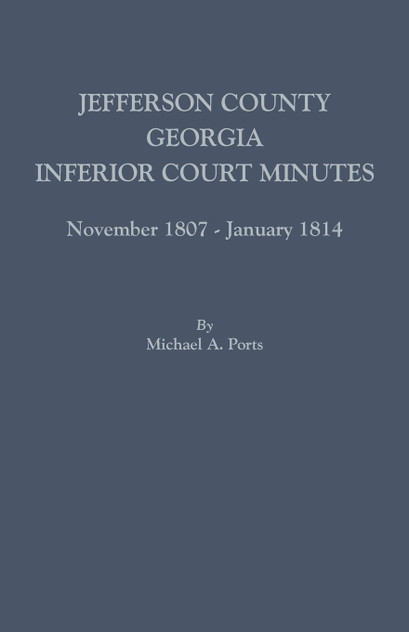 Jefferson County, Georgia, Inferior Court Minutes, November 1807-January 1814 Jefferson County, Georgia, Inferior Court Minutes, November 1807-January 1814