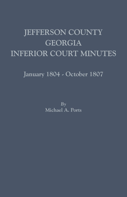 Jefferson County, Georgia, Inferior Court Minutes, January 1804-October 1807 Jefferson County, Georgia, Inferior Court Minutes, January 1804-October 1807