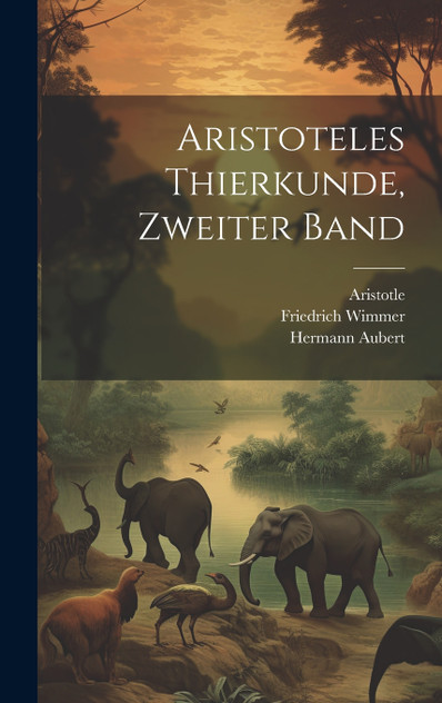 Aristoteles Thierkunde, Zweiter Band Aristoteles Thierkunde, Zweiter Band