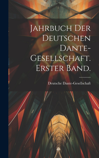 Jahrbuch der deutschen Dante-Gesellschaft. Erster Band. Jahrbuch der deutschen Dante-Gesellschaft. Erster Band.