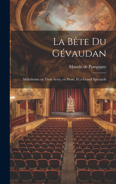 La bête du Gévaudan; mélodrame en trois actes, en prose, et a grand spectacle