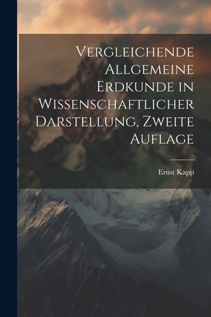 Vergleichende Allgemeine Erdkunde in wissenschaftlicher Darstellung, zweite Auflage Vergleichende Allgemeine Erdkunde in wissenschaftlicher Darstellung, zweite Auflage