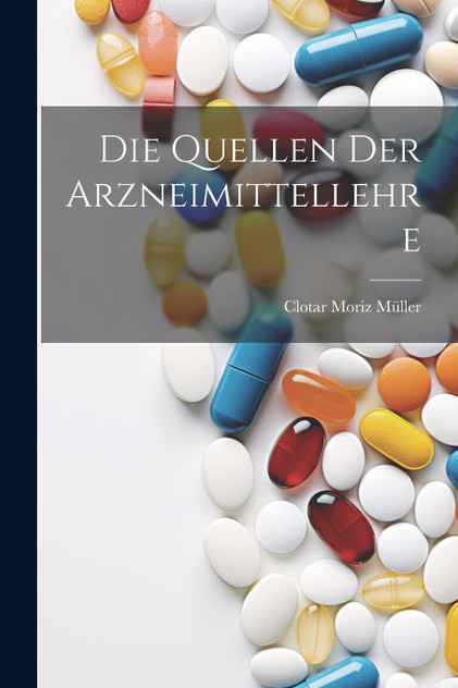 Die Quellen Der Arzneimittellehre Die Quellen Der Arzneimittellehre