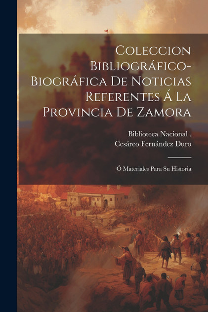 Coleccion Bibliográfico-Biográfica De Noticias Referentes Á La Provincia De Zamora Coleccion Bibliográfico-Biográfica De Noticias Referentes Á La Provincia De Zamora