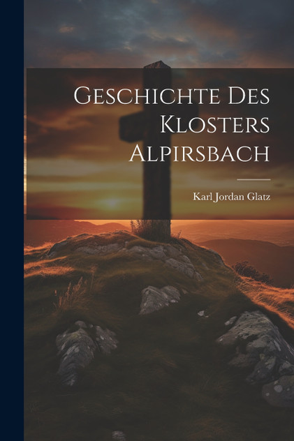 Geschichte Des Klosters Alpirsbach Geschichte Des Klosters Alpirsbach