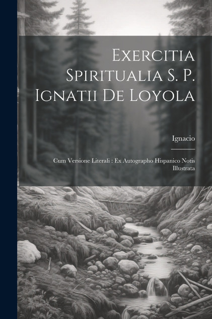 Exercitia Spiritualia S. P. Ignatii De Loyola Exercitia Spiritualia S. P. Ignatii De Loyola
