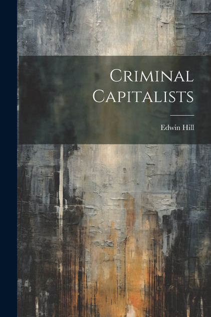 Criminal Capitalists Criminal Capitalists