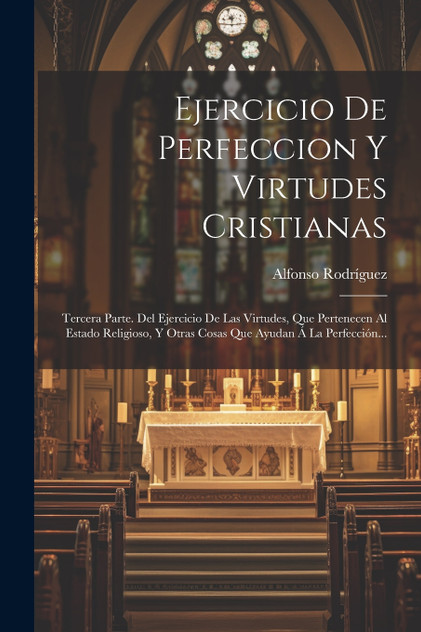 Ejercicio De Perfeccion Y Virtudes Cristianas Ejercicio De Perfeccion Y Virtudes Cristianas