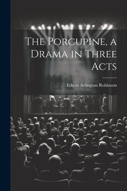 The Porcupine, a Drama in Three Acts The Porcupine, a Drama in Three Acts