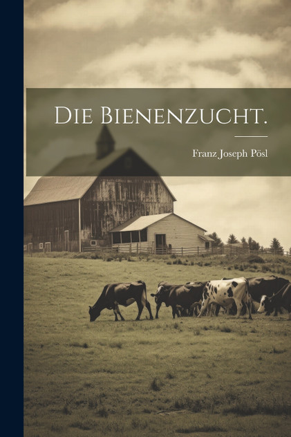 Die Bienenzucht. Die Bienenzucht.