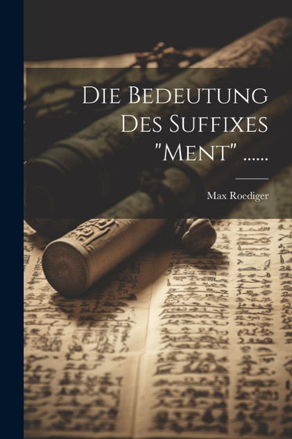 Die Bedeutung Des Suffixes "ment" ...... Die Bedeutung Des Suffixes "ment" ......