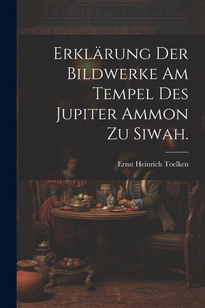 Erklärung der Bildwerke am Tempel des Jupiter Ammon zu Siwah. Erklärung der Bildwerke am Tempel des Jupiter Ammon zu Siwah.