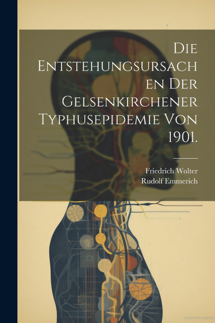 Die Entstehungsursachen der Gelsenkirchener Typhusepidemie von 1901.