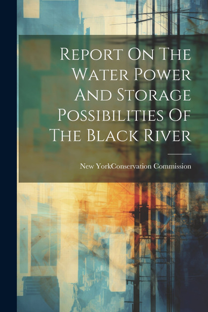 Report On The Water Power And Storage Possibilities Of The Black River Report On The Water Power And Storage Possibilities Of The Black River