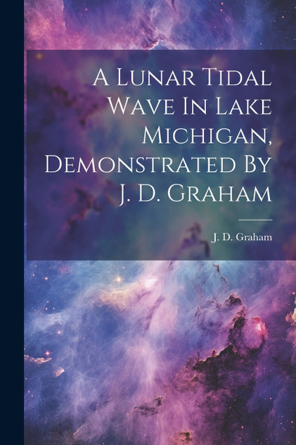 A Lunar Tidal Wave In Lake Michigan, Demonstrated By J. D. Graham A Lunar Tidal Wave In Lake Michigan, Demonstrated By J. D. Graham