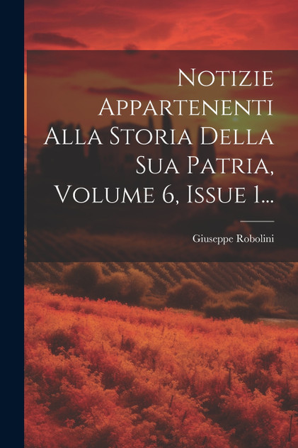 Notizie Appartenenti Alla Storia Della Sua Patria, Volume 6, Issue 1... Notizie Appartenenti Alla Storia Della Sua Patria, Volume 6, Issue 1...