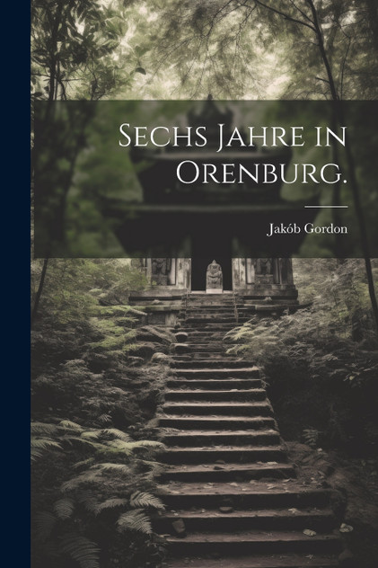Sechs Jahre in Orenburg. Sechs Jahre in Orenburg.