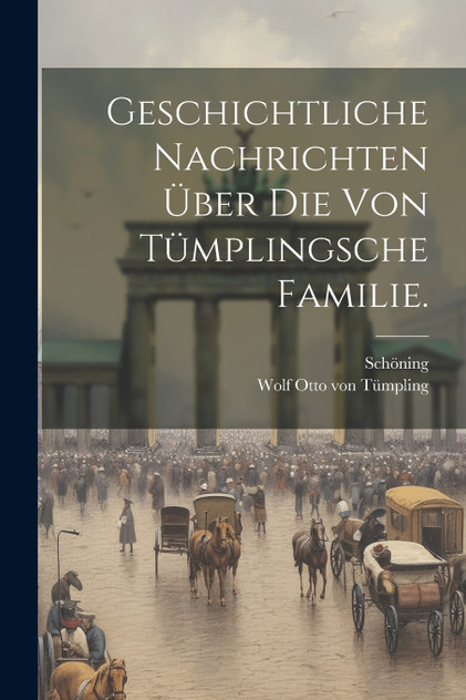 Geschichtliche Nachrichten über die von Tümplingsche Familie. Geschichtliche Nachrichten über die von Tümplingsche Familie.