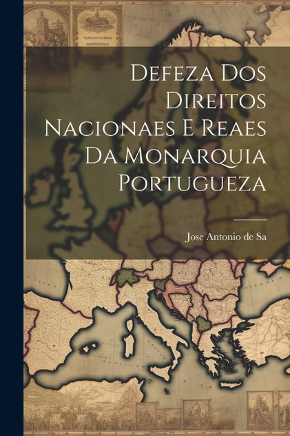 Defeza Dos Direitos Nacionaes E Reaes Da Monarquia Portugueza