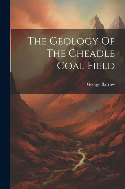 The Geology Of The Cheadle Coal Field The Geology Of The Cheadle Coal Field