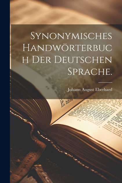 Synonymisches Handwörterbuch der deutschen Sprache. Synonymisches Handwörterbuch der deutschen Sprache.