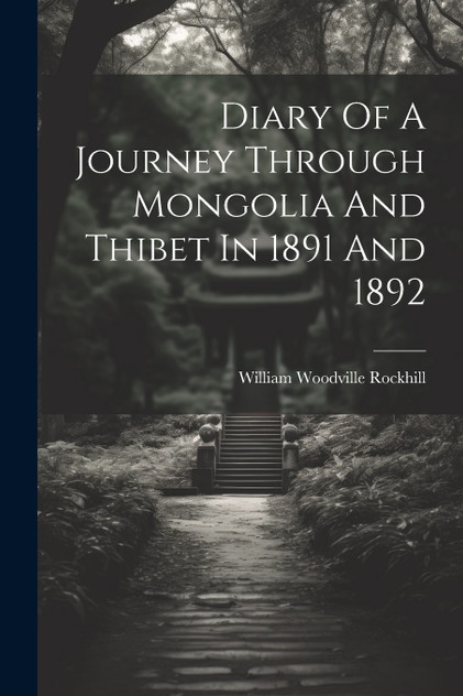 Diary Of A Journey Through Mongolia And Thibet In 1891 And 1892 Diary Of A Journey Through Mongolia And Thibet In 1891 And 1892