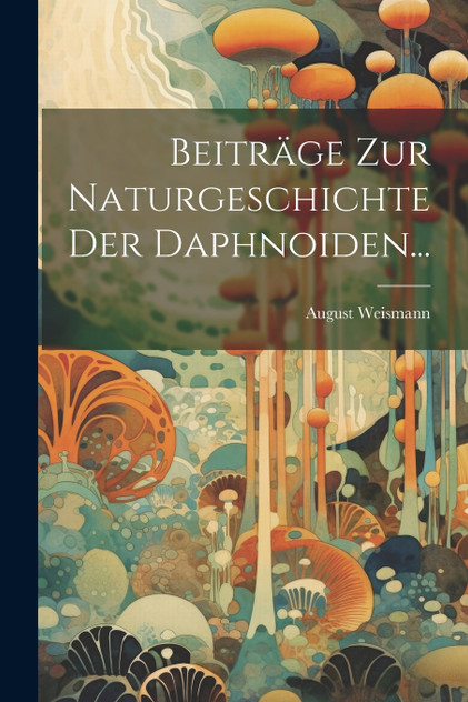 Beiträge Zur Naturgeschichte Der Daphnoiden... Beiträge Zur Naturgeschichte Der Daphnoiden...