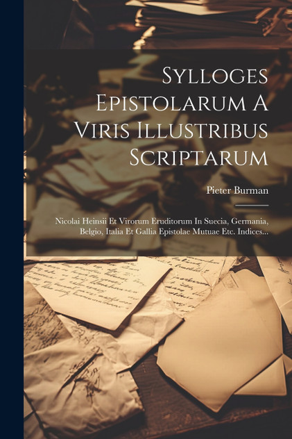 Sylloges Epistolarum A Viris Illustribus Scriptarum Sylloges Epistolarum A Viris Illustribus Scriptarum