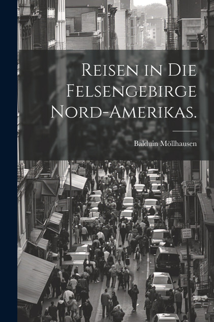 Reisen in die Felsengebirge Nord-Amerikas. Reisen in die Felsengebirge Nord-Amerikas.