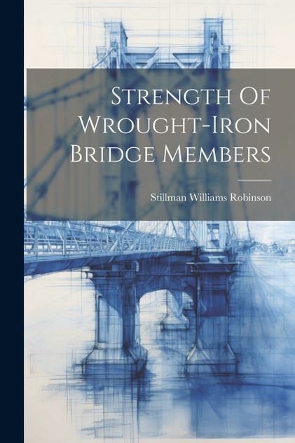 Strength Of Wrought-iron Bridge Members Strength Of Wrought-iron Bridge Members