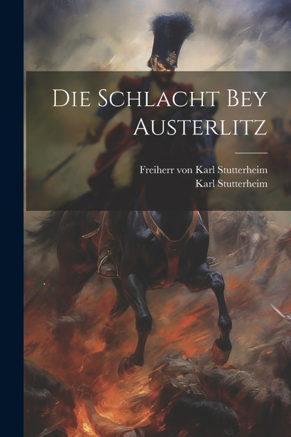 Die Schlacht bey Austerlitz Die Schlacht bey Austerlitz