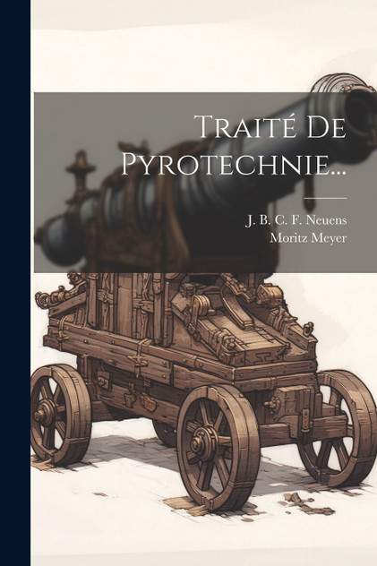 Traité De Pyrotechnie... Traité De Pyrotechnie...