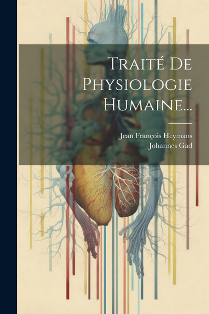 Traité De Physiologie Humaine...