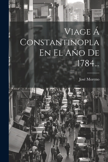 Viage Á Constantinopla En El Año De 1784... Viage Á Constantinopla En El Año De 1784...