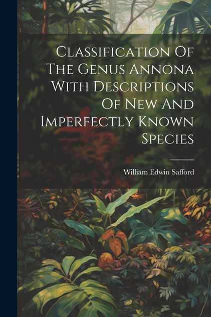 Classification Of The Genus Annona With Descriptions Of New And Imperfectly Known Species Classification Of The Genus Annona With Descriptions Of New And Imperfectly Known Species
