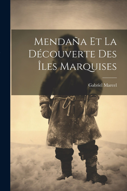 Mendaña Et La Découverte Des Îles Marquises Mendaña Et La Découverte Des Îles Marquises