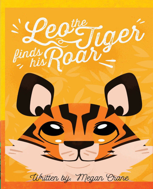 Leo the Tiger Finds His Roar Leo the Tiger Finds His Roar