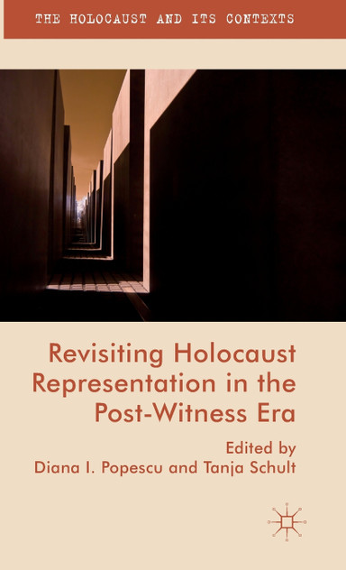 Revisiting Holocaust Representation in the Post-Witness Era Revisiting Holocaust Representation in the Post-Witness Era