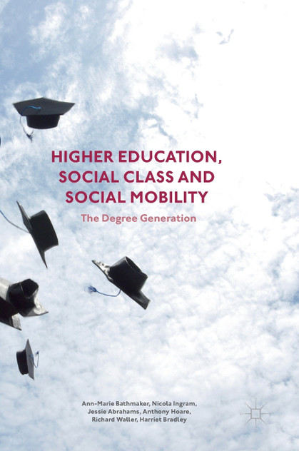 Higher Education, Social Class and Social Mobility Higher Education, Social Class and Social Mobility
